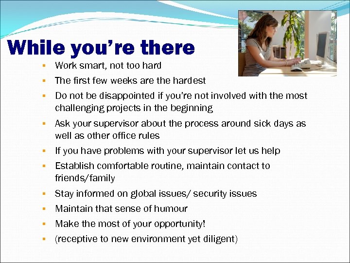 While you’re there Work smart, not too hard The first few weeks are the