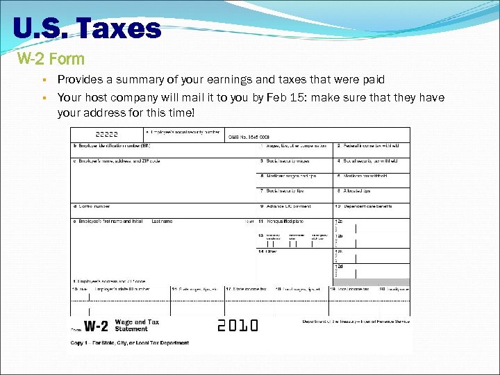 U. S. Taxes W-2 Form Provides a summary of your earnings and taxes that