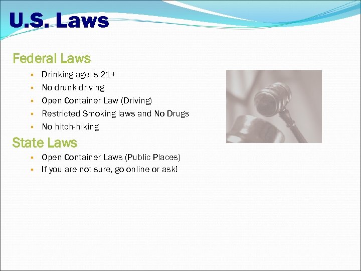 U. S. Laws Federal Laws Drinking age is 21+ No drunk driving Open Container