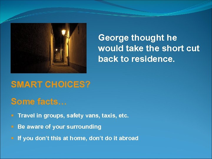 George thought he would take the short cut back to residence. SMART CHOICES? Some