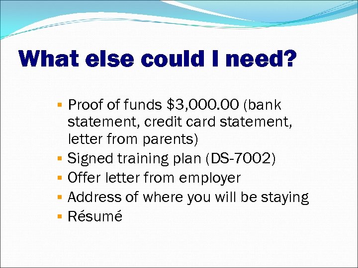 What else could I need? Proof of funds $3, 000. 00 (bank statement, credit