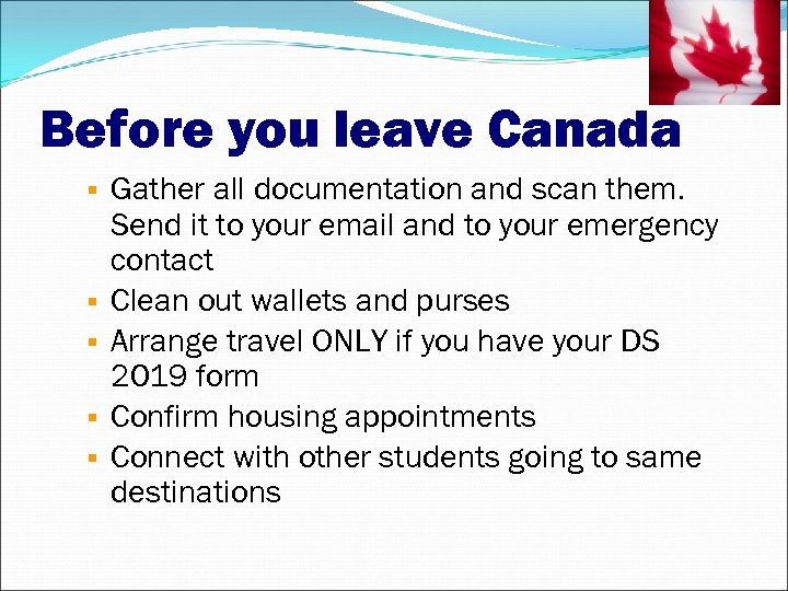 Before you leave Canada Gather all documentation and scan them. Send it to your