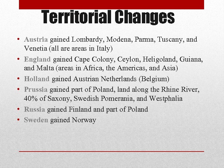 Territorial Changes • Austria gained Lombardy, Modena, Parma, Tuscany, and Venetia (all areas in