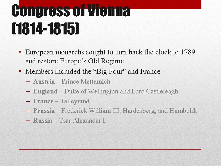 Congress of Vienna (1814 -1815) • European monarchs sought to turn back the clock