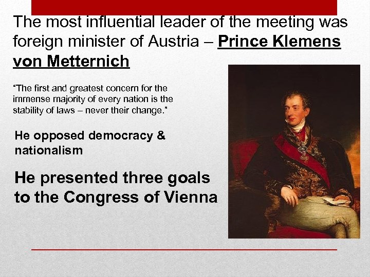 The most influential leader of the meeting was foreign minister of Austria – Prince