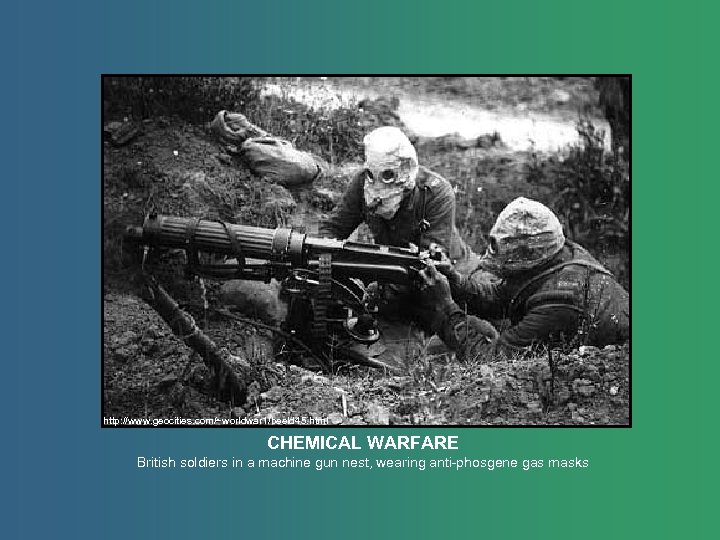 http: //www. geocities. com/~worldwar 1/beeld 45. html CHEMICAL WARFARE British soldiers in a machine