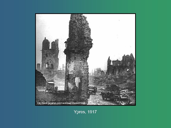 http: //www. geocities. com/~worldwar 1/beeld 47. html Ypres, 1917 