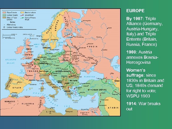EUROPE By 1907: Triple Alliance (Germany, Austria-Hungary, Italy) and Triple Entente (Britain, Russia, France)