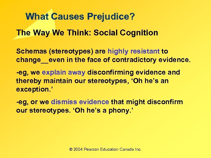 What Causes Prejudice? The Way We Think: Social Cognition Schemas (stereotypes) are highly resistant