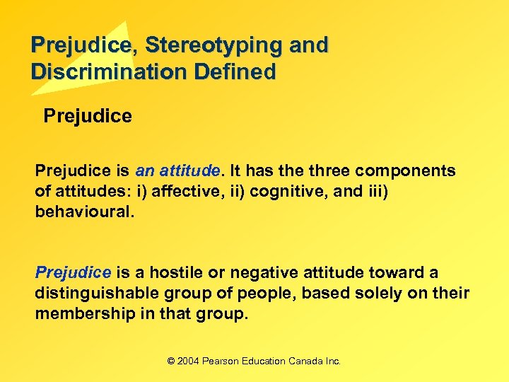 Prejudice, Stereotyping and Discrimination Defined Prejudice is an attitude. It has the three components