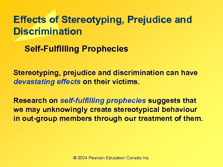 Effects of Stereotyping, Prejudice and Discrimination Self-Fulfilling Prophecies Stereotyping, prejudice and discrimination can have