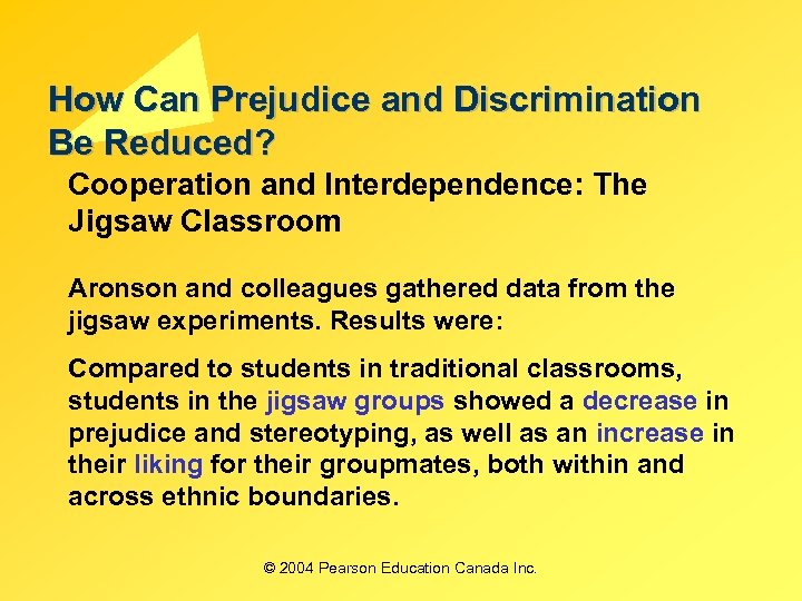 How Can Prejudice and Discrimination Be Reduced? Cooperation and Interdependence: The Jigsaw Classroom Aronson