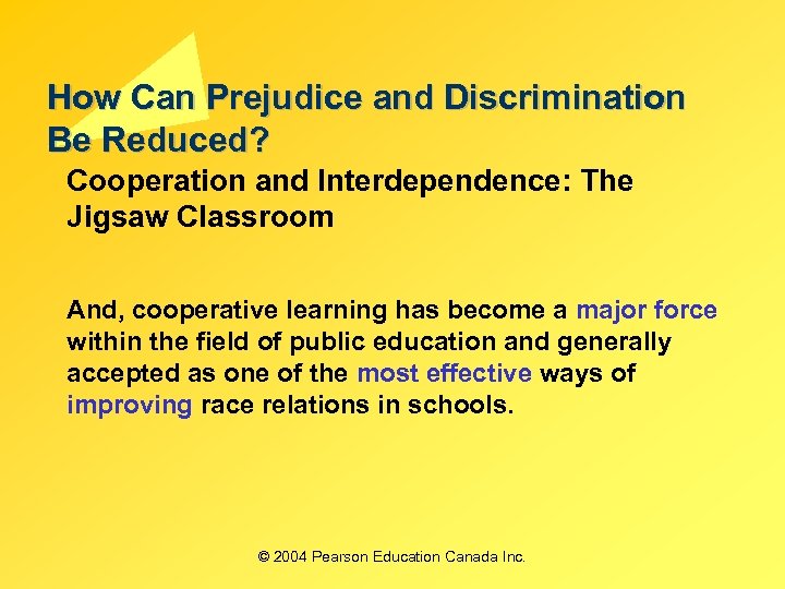 How Can Prejudice and Discrimination Be Reduced? Cooperation and Interdependence: The Jigsaw Classroom And,