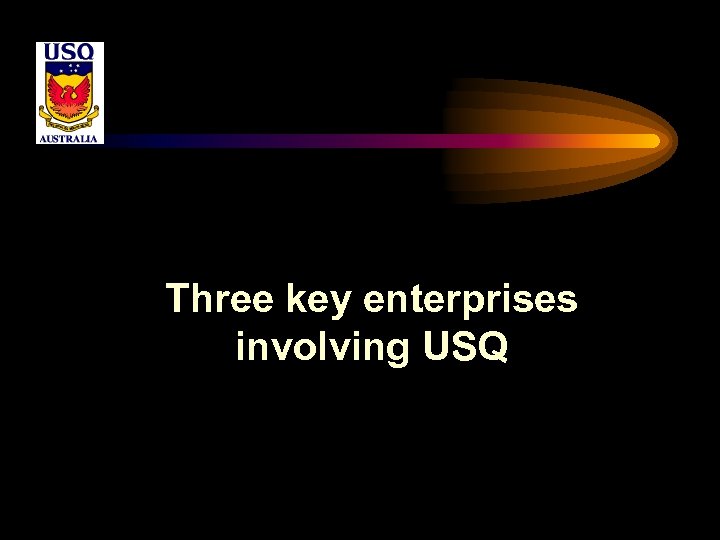 Three key enterprises involving USQ 