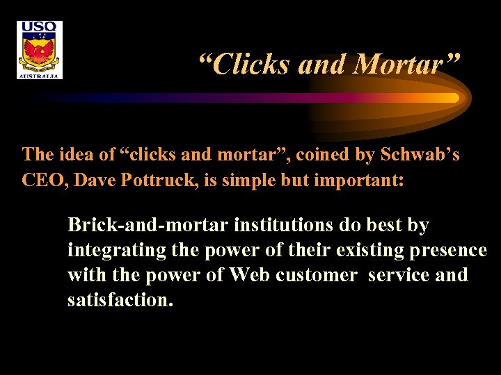 “Clicks and Mortar” The idea of “clicks and mortar”, coined by Schwab’s CEO, Dave