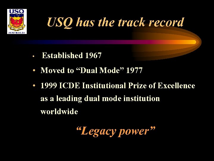 USQ has the track record • Established 1967 • Moved to “Dual Mode” 1977