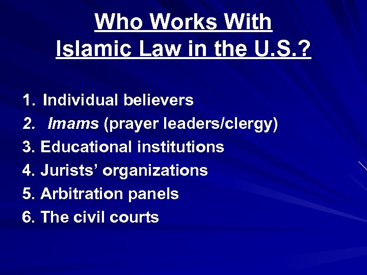 Who Works With Islamic Law in the U. S. ? 1. Individual believers 2.