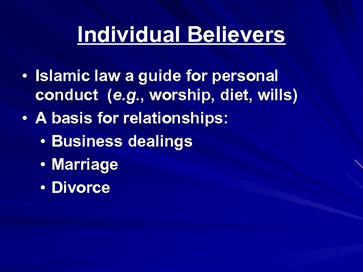 Individual Believers • Islamic law a guide for personal conduct (e. g. , worship,