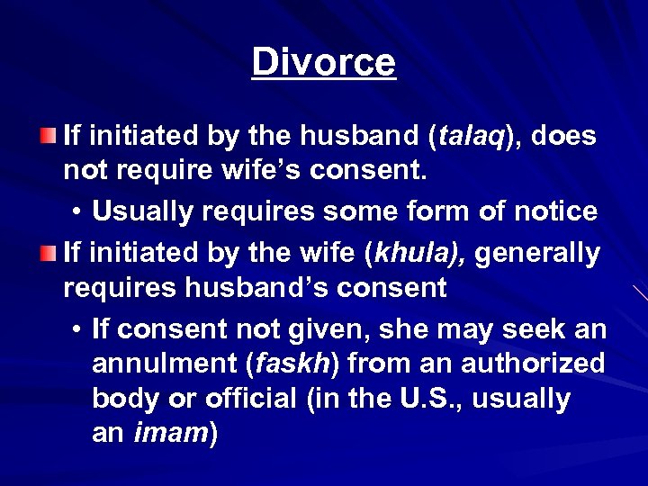 Divorce If initiated by the husband (talaq), does not require wife’s consent. • Usually