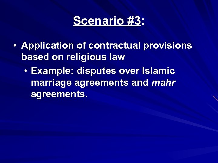 Scenario #3: • Application of contractual provisions based on religious law • Example: disputes
