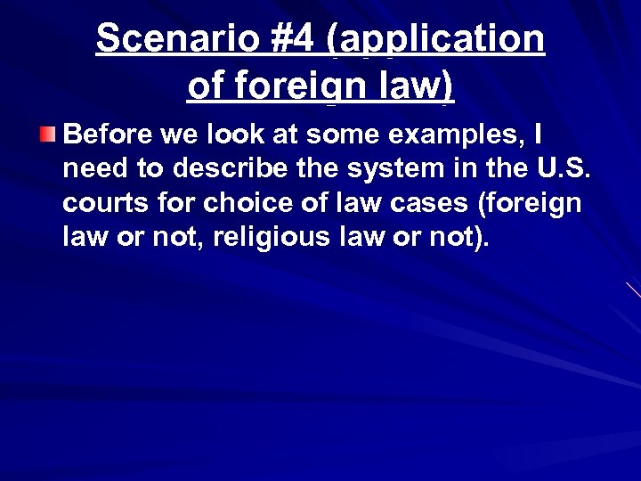 Scenario #4 (application of foreign law) Before we look at some examples, I need