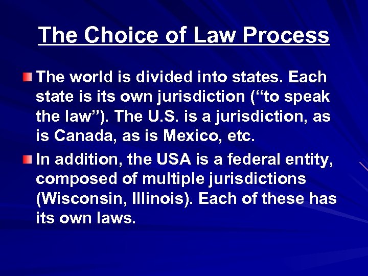 The Choice of Law Process The world is divided into states. Each state is