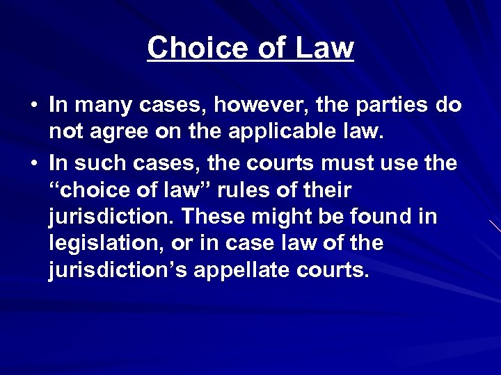 Choice of Law • In many cases, however, the parties do not agree on