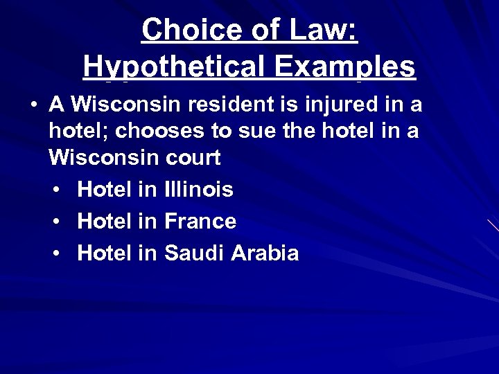 Choice of Law: Hypothetical Examples • A Wisconsin resident is injured in a hotel;