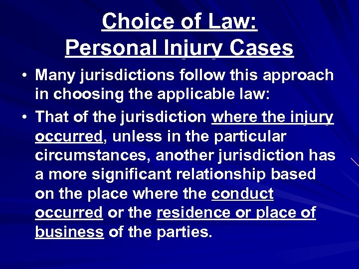 Choice of Law: Personal Injury Cases • Many jurisdictions follow this approach in choosing
