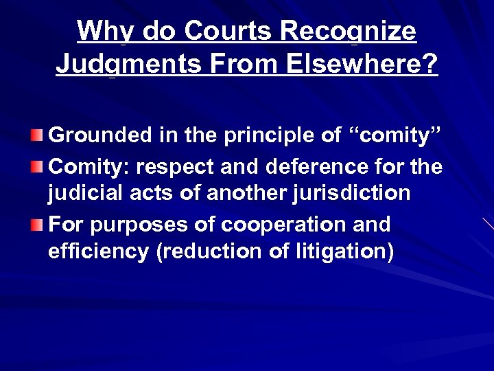 Why do Courts Recognize Judgments From Elsewhere? Grounded in the principle of “comity” Comity: