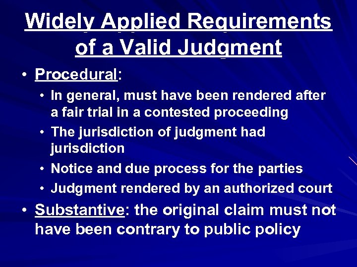Widely Applied Requirements of a Valid Judgment • Procedural: • In general, must have