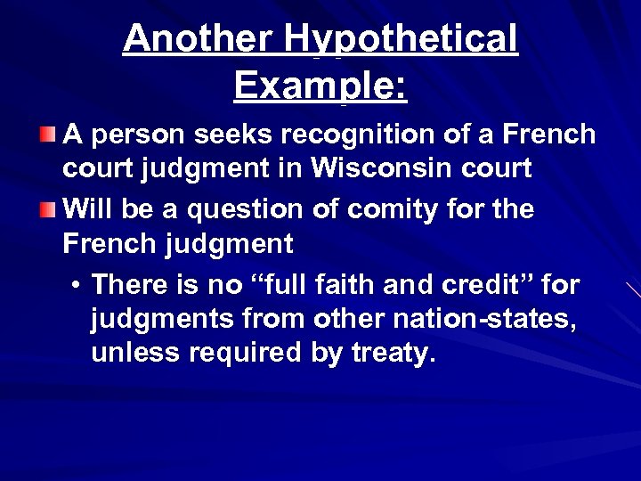 Another Hypothetical Example: A person seeks recognition of a French court judgment in Wisconsin