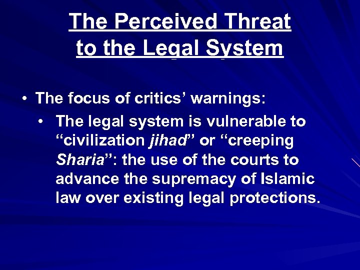 The Perceived Threat to the Legal System • The focus of critics’ warnings: •