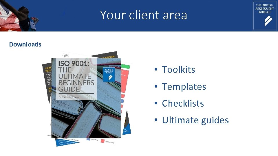 Your client area Downloads • Toolkits • Templates • Checklists • Ultimate guides 