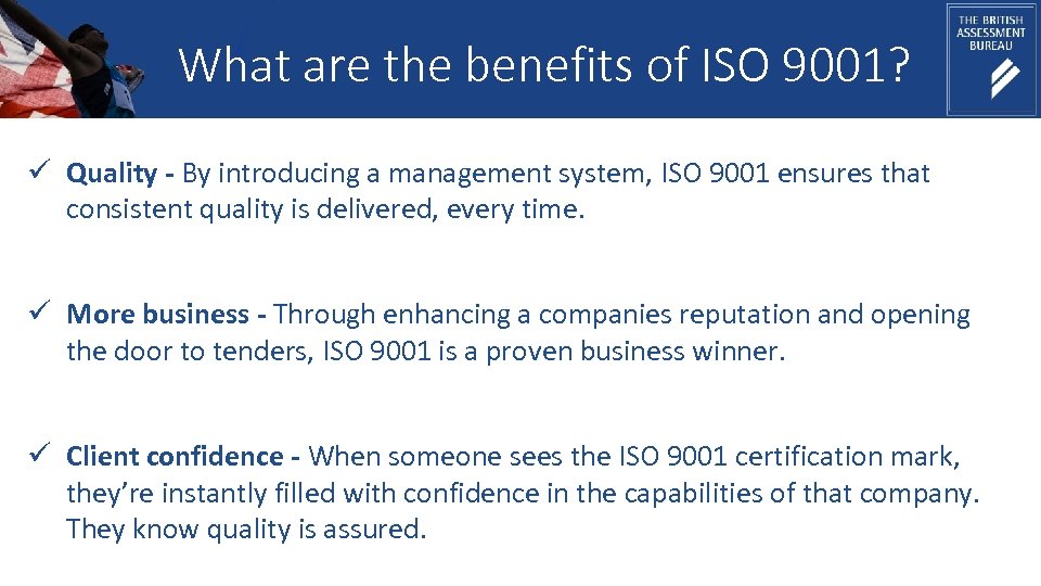 What are the benefits of ISO 9001? ü Quality - By introducing a management