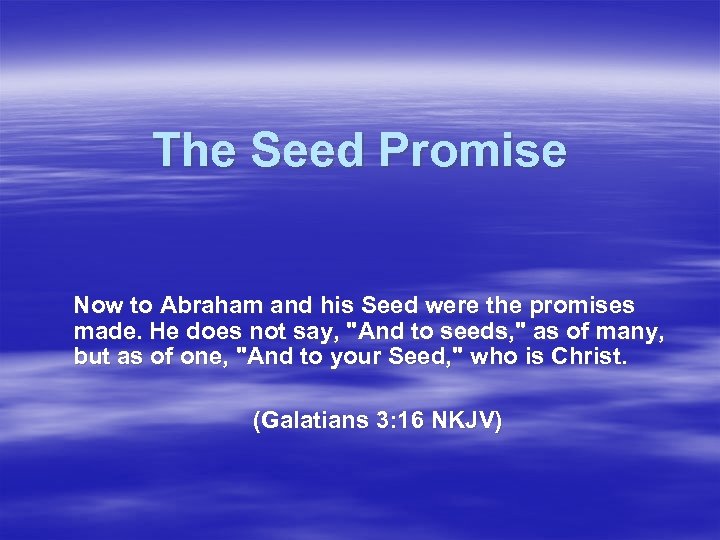 The Seed Promise Now to Abraham and his Seed were the promises made. He