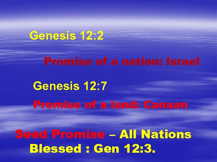 Genesis 12: 2 Promise of a nation: Israel Genesis 12: 7 Promise of a