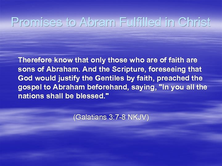 Promises to Abram Fulfilled in Christ Therefore know that only those who are of