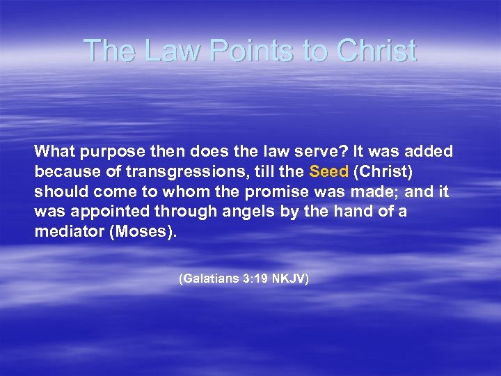 The Law Points to Christ What purpose then does the law serve? It was