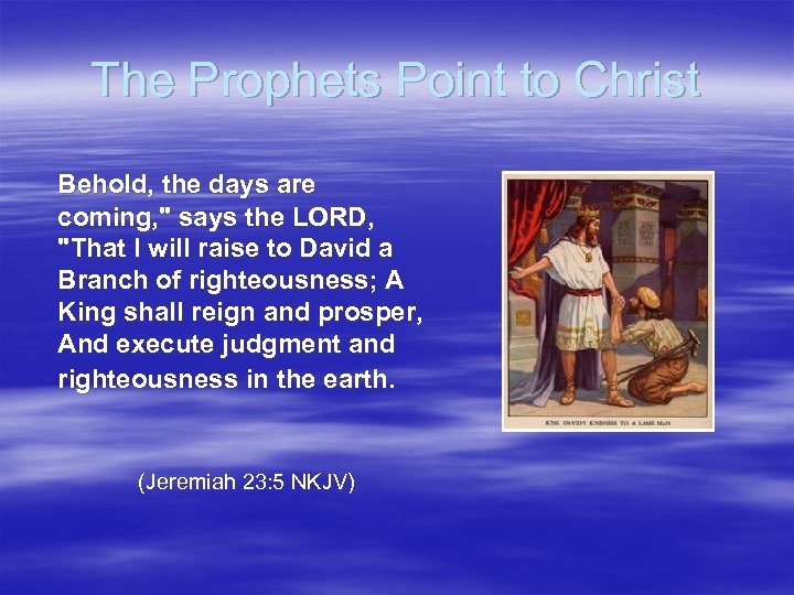 The Prophets Point to Christ Behold, the days are coming, " says the LORD,