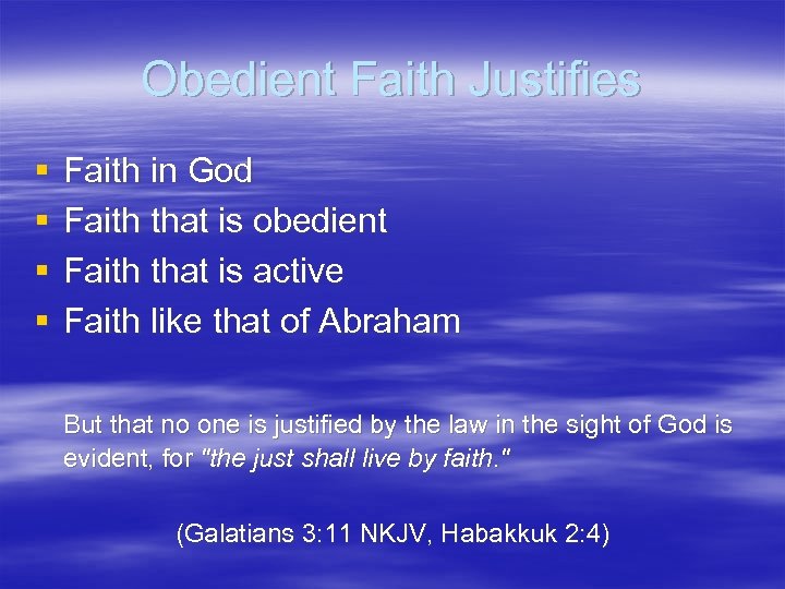 Obedient Faith Justifies § § Faith in God Faith that is obedient Faith that