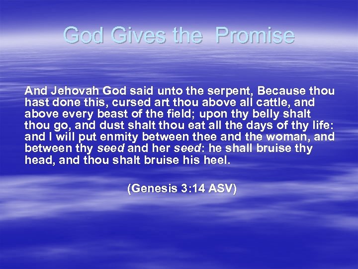 God Gives the Promise And Jehovah God said unto the serpent, Because thou hast