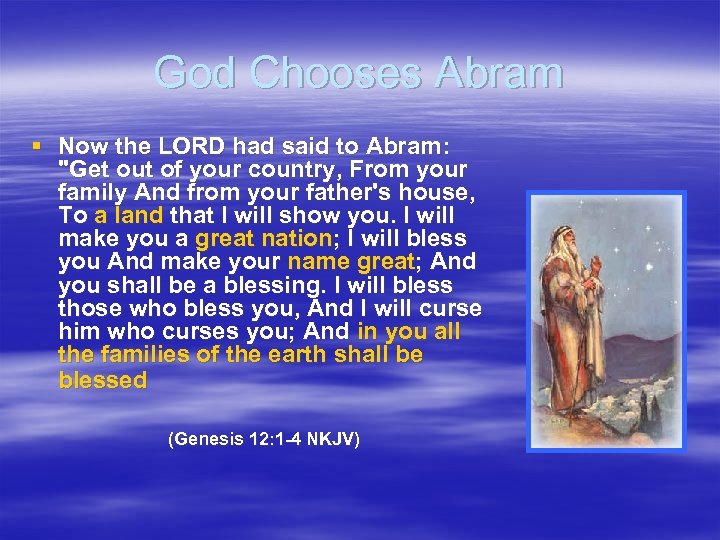 God Chooses Abram § Now the LORD had said to Abram: "Get out of