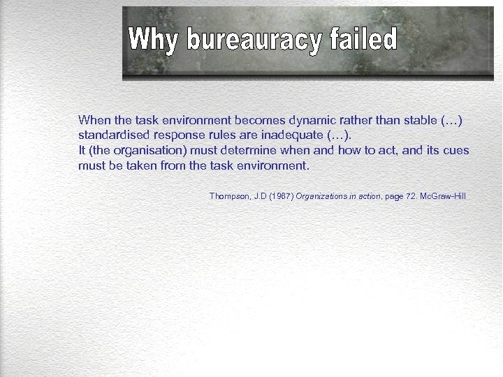 When the task environment becomes dynamic rather than stable (…) standardised response rules are