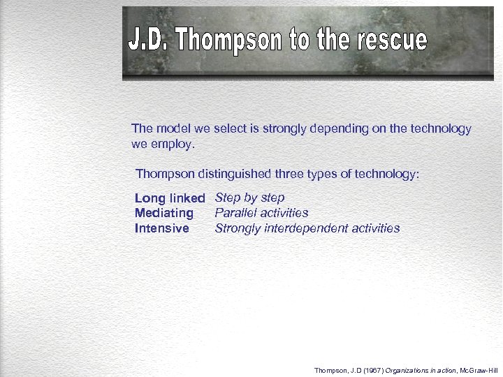 The model we select is strongly depending on the technology we employ. Thompson distinguished