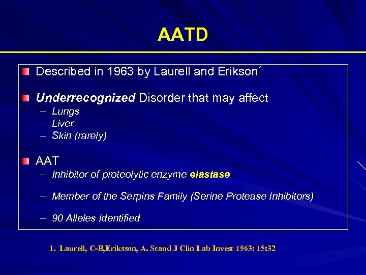 AATD Described in 1963 by Laurell and Erikson 1 Underrecognized Disorder that may affect