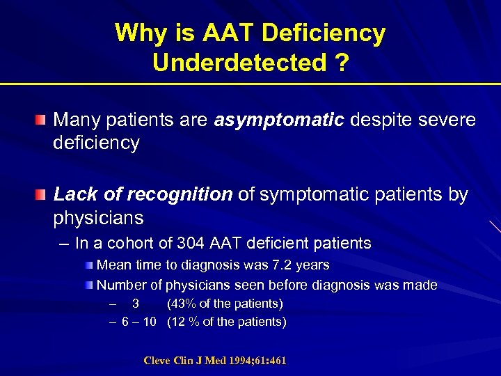 Why is AAT Deficiency Underdetected ? Many patients are asymptomatic despite severe deficiency Lack