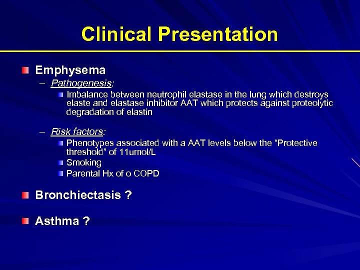 Clinical Presentation Emphysema – Pathogenesis: Imbalance between neutrophil elastase in the lung which destroys