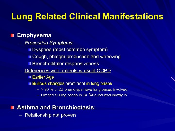 Lung Related Clinical Manifestations Emphysema – Presenting Symptoms: Dyspnea (most common symptom) Cough, phlegm