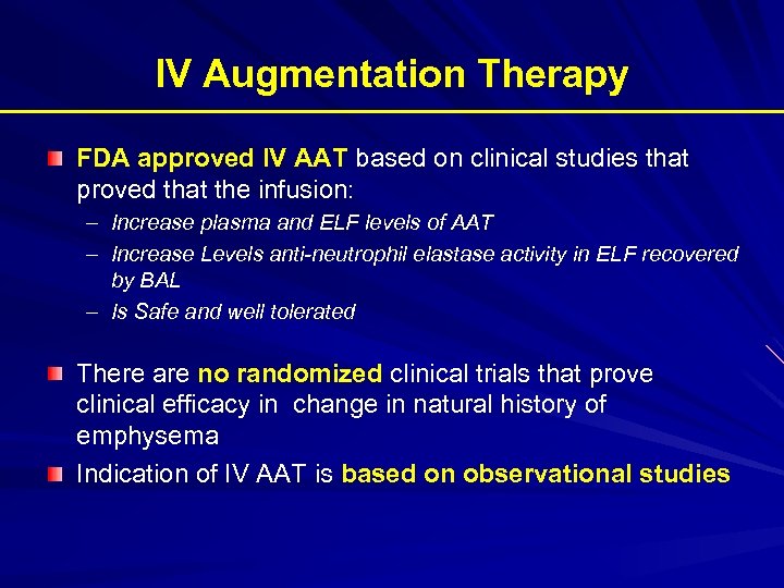 IV Augmentation Therapy FDA approved IV AAT based on clinical studies that proved that